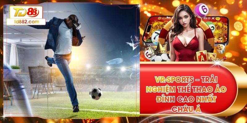VR-Sports – Trải Nghiệm Thể Thao Ảo Đỉnh Cao Nhất Châu Á